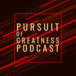 The Pursuit of Greatness Podcast